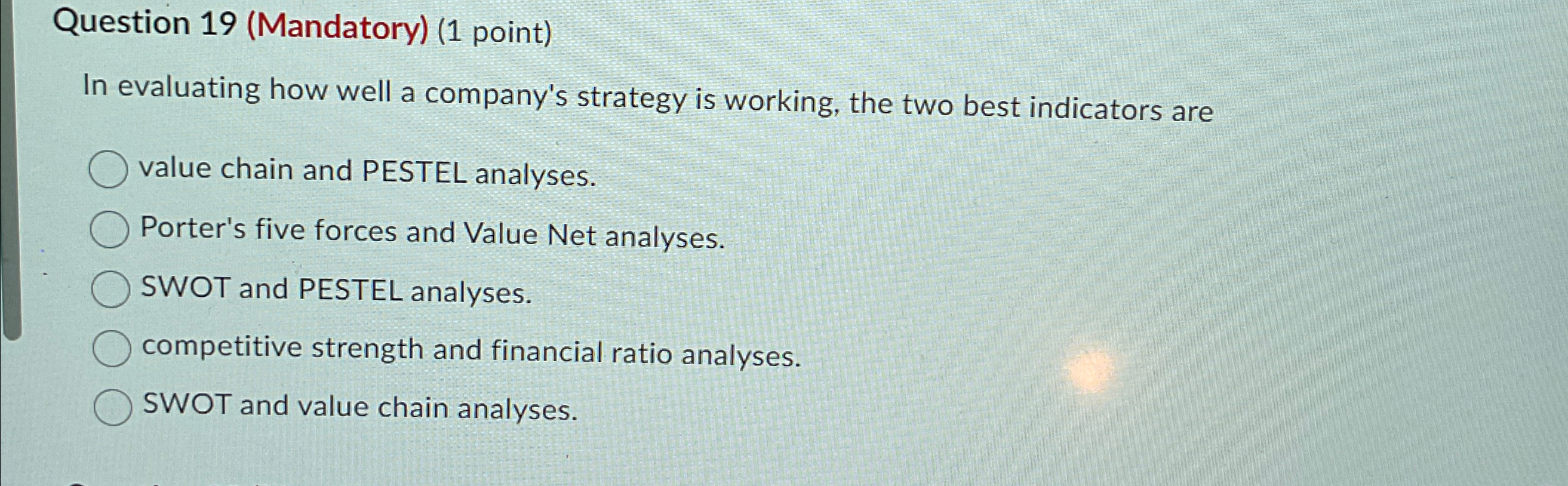  Question 19(Mandatory)(1 point) In evaluating how well a company's strategy is