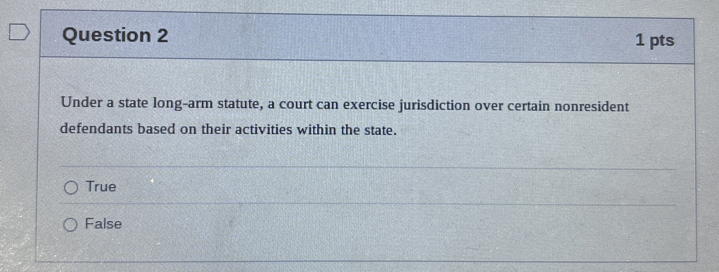  Question 2 Under a state long-arm statute, a court can exercise