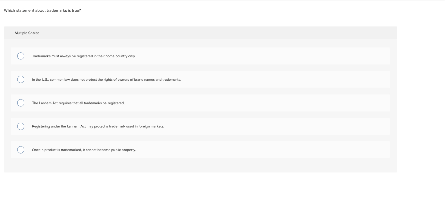  Which statement about trademarks is true? Multiple Choice Trademarks must always
