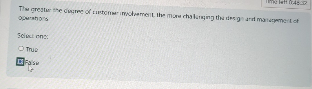  1Ime left 0:48:32 The greater the degree of customer involvement, the