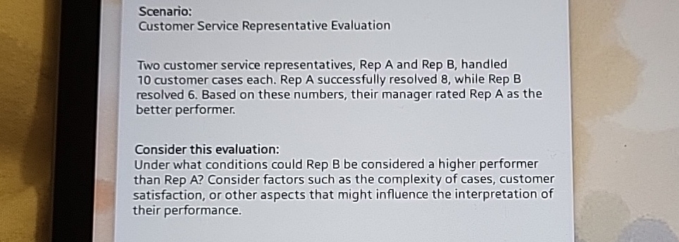  Scenario: Customer Service Representative Evaluation Two customer service representatives, Rep A