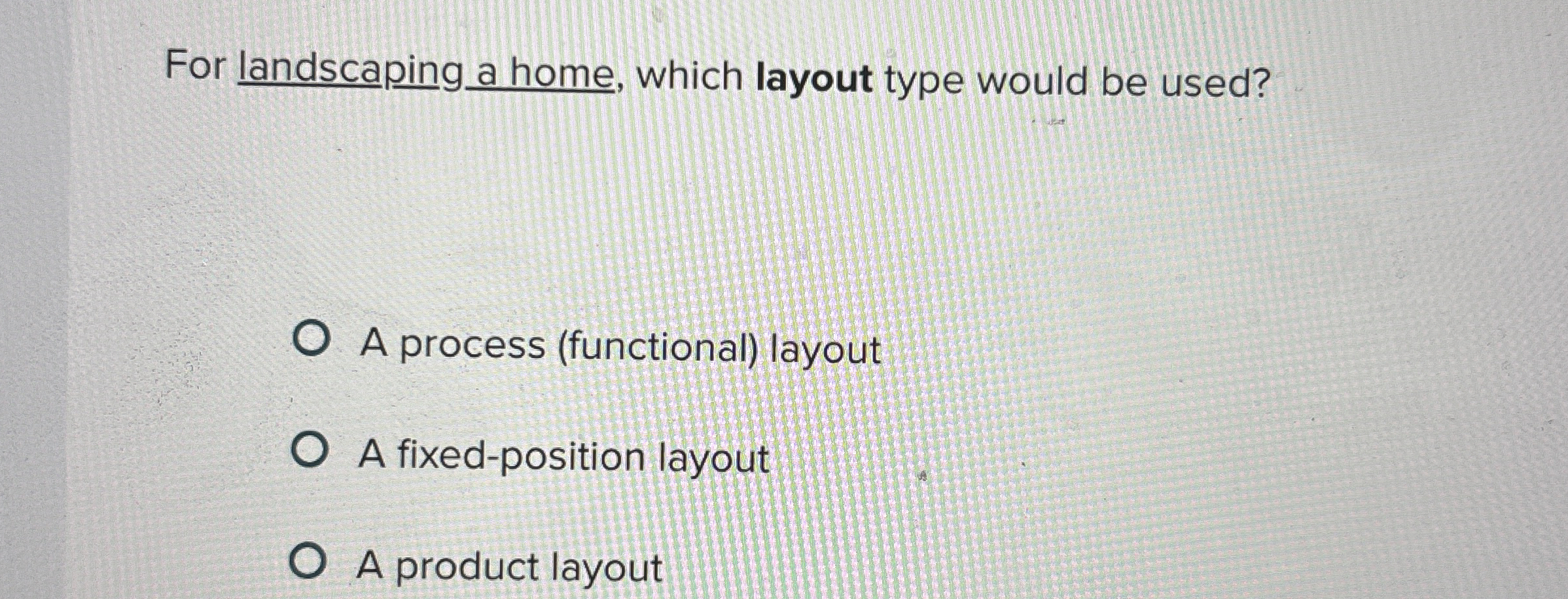  For landscaping a home, which layout type would be used? A