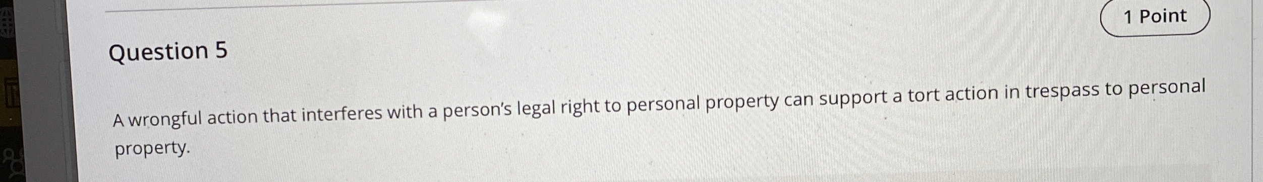  1 Point Question 5 A wrongful action that interferes with a
