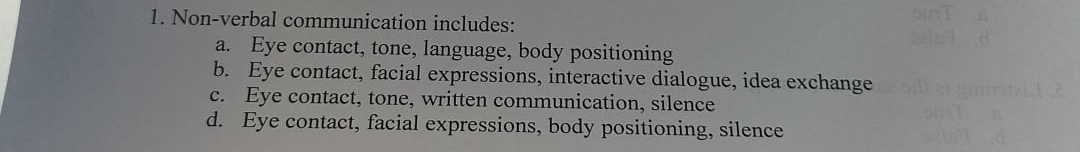  Non-verbal communication includes: a. Eye contact, tone, language, body positioning b.