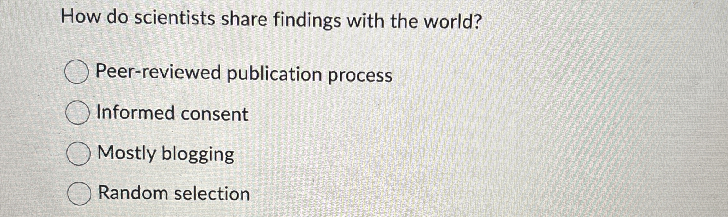  How do scientists share findings with the world? Peer-reviewed publication process