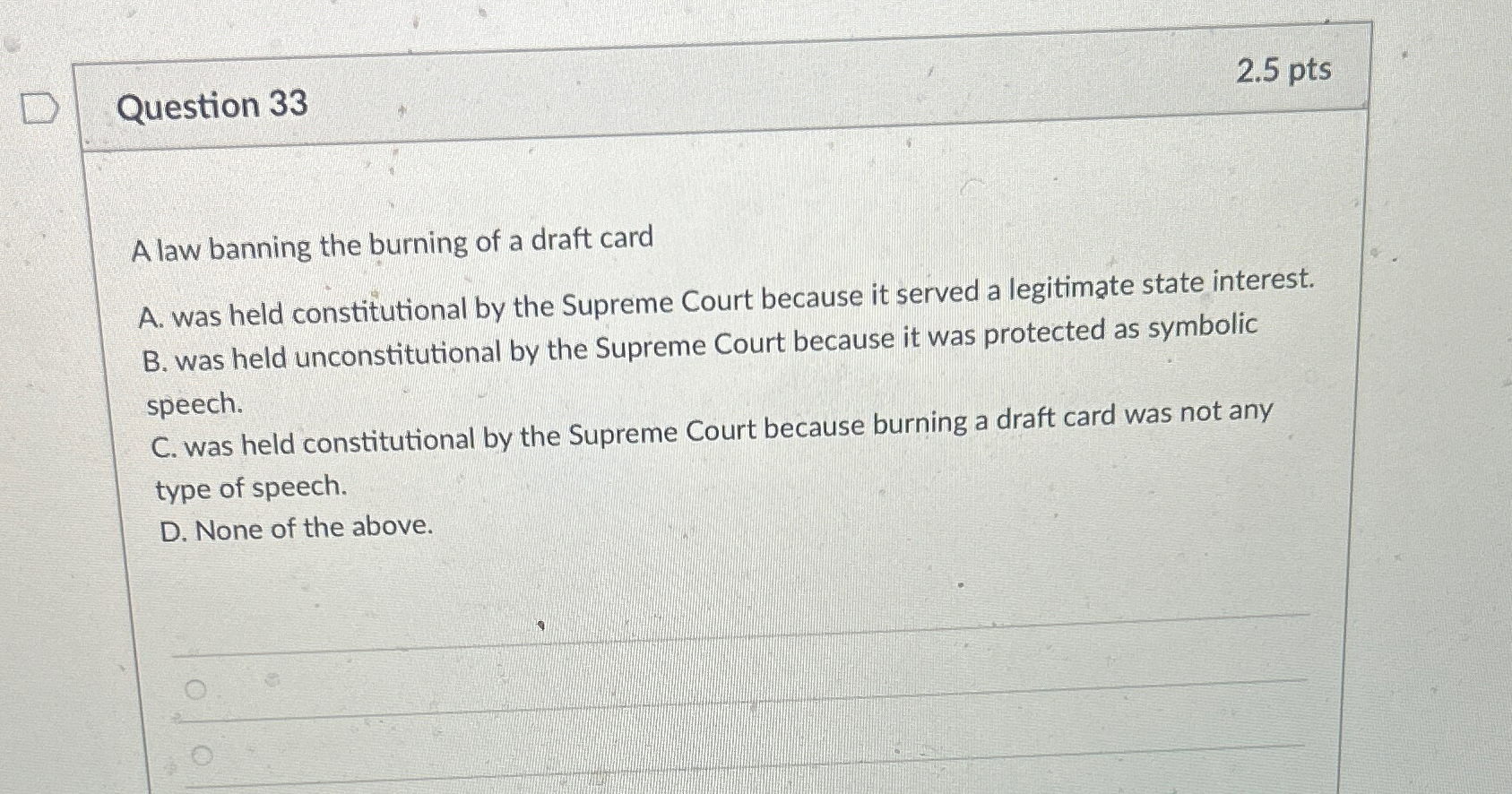  Question 33 2.5pts A law banning the burning of a draft
