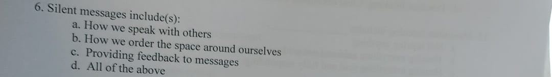  Silent messages include(s): a. How we speak with others b. How