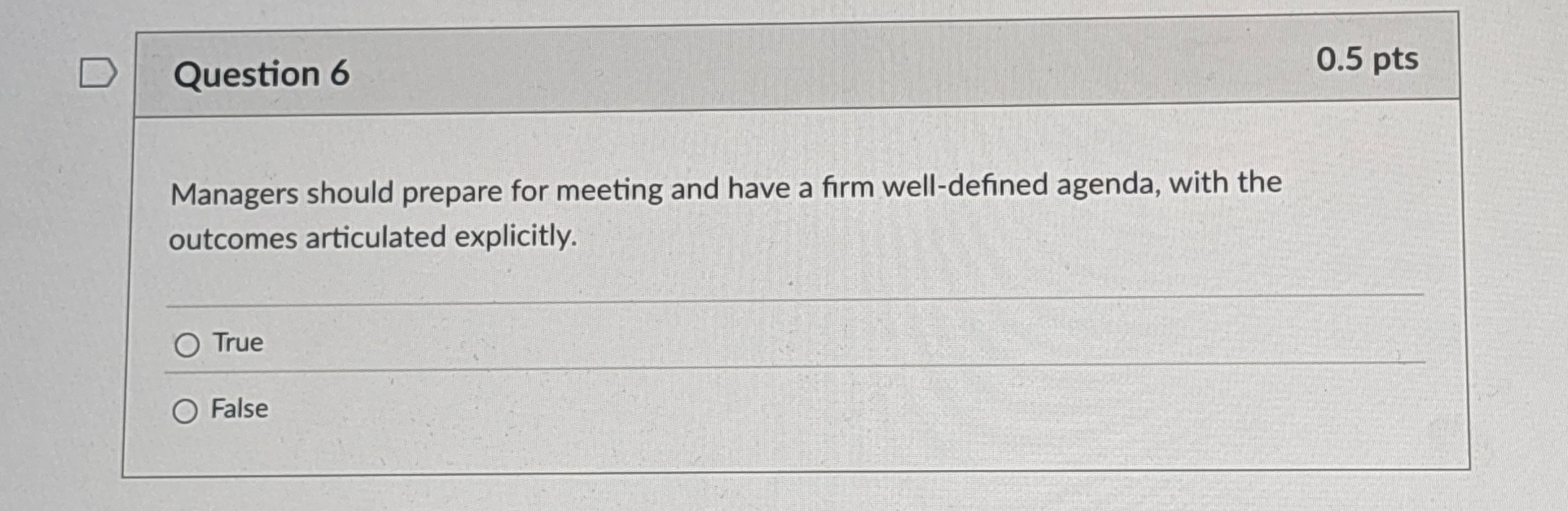  Question 6 0.5 pts Managers should prepare for meeting and have
