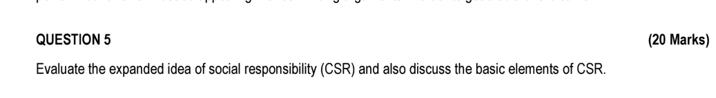 QUESTION 5 (20 Marks) Evaluate the expanded idea of social responsibility
