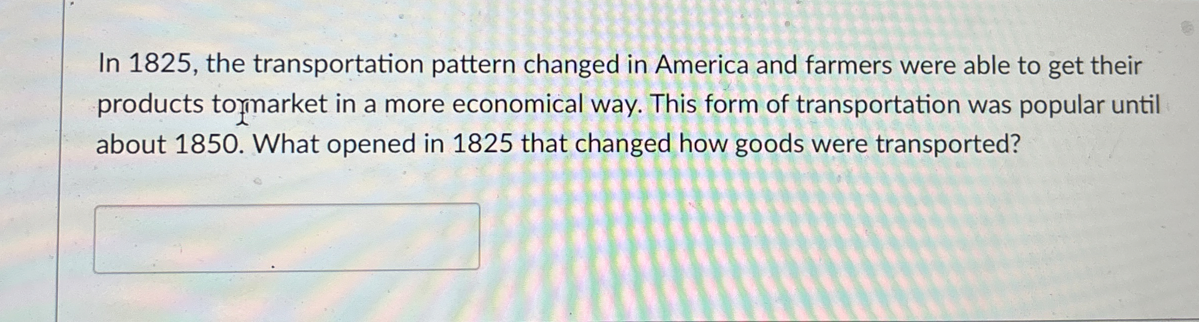  In 1825, the transportation pattern changed in America and farmers were