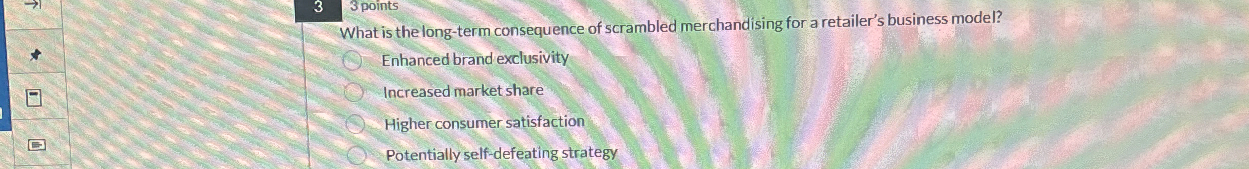  3 3 points What is the long-term consequence of scrambled merchandising