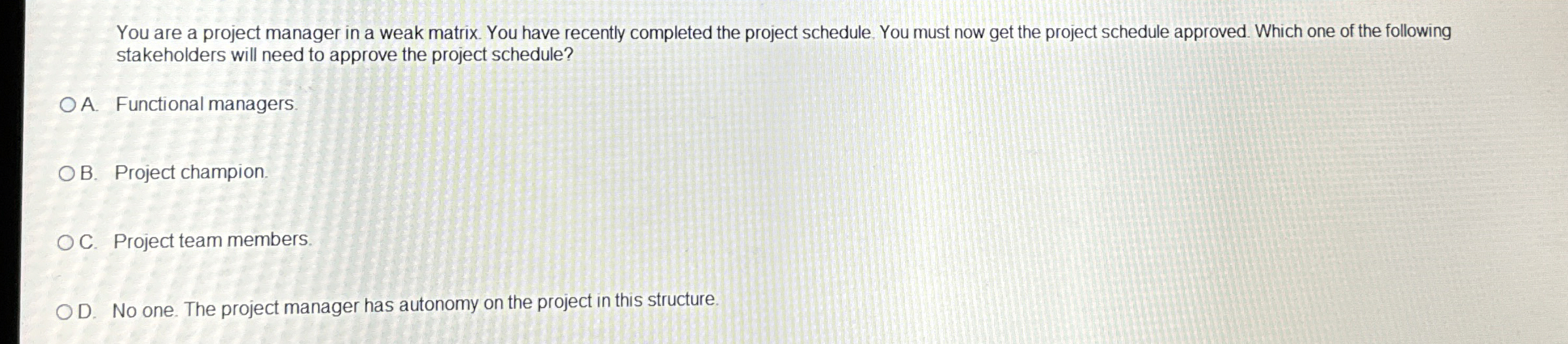  You are a project manager in a weak matrix. You have