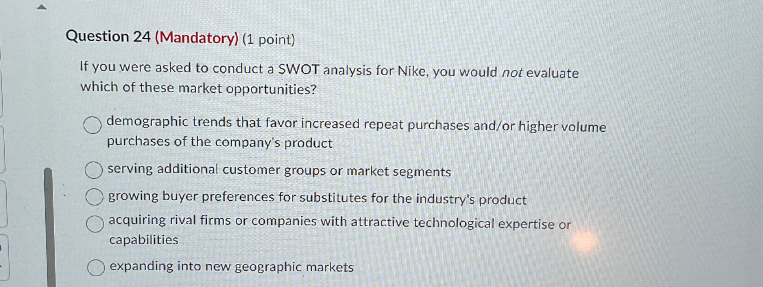  Question 24(Mandatory)(1 point) If you were asked to conduct a SWOT