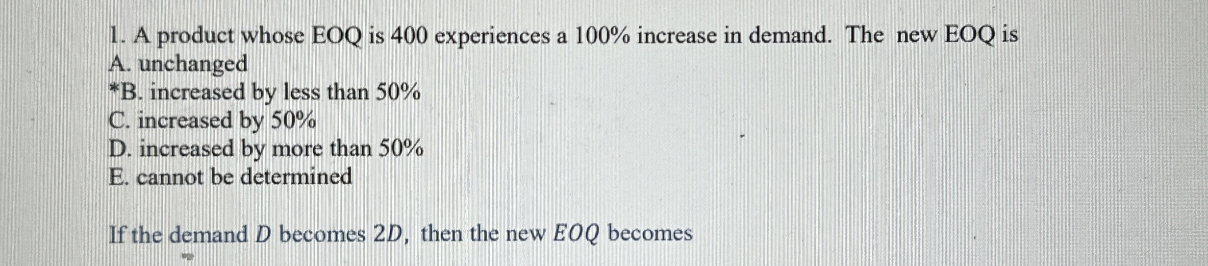  A product whose EOQ is 400 experiences a 100% increase in