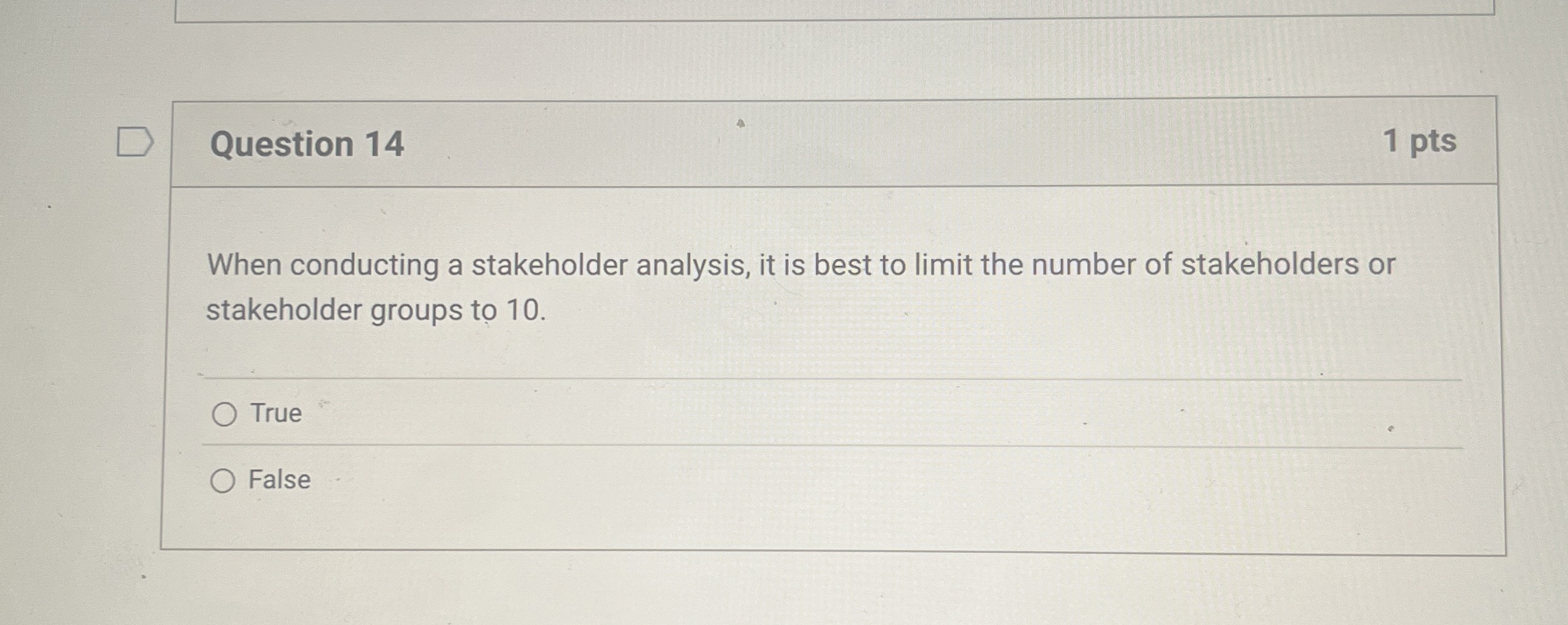  Question 14 1 pts When conducting a stakeholder analysis, it is