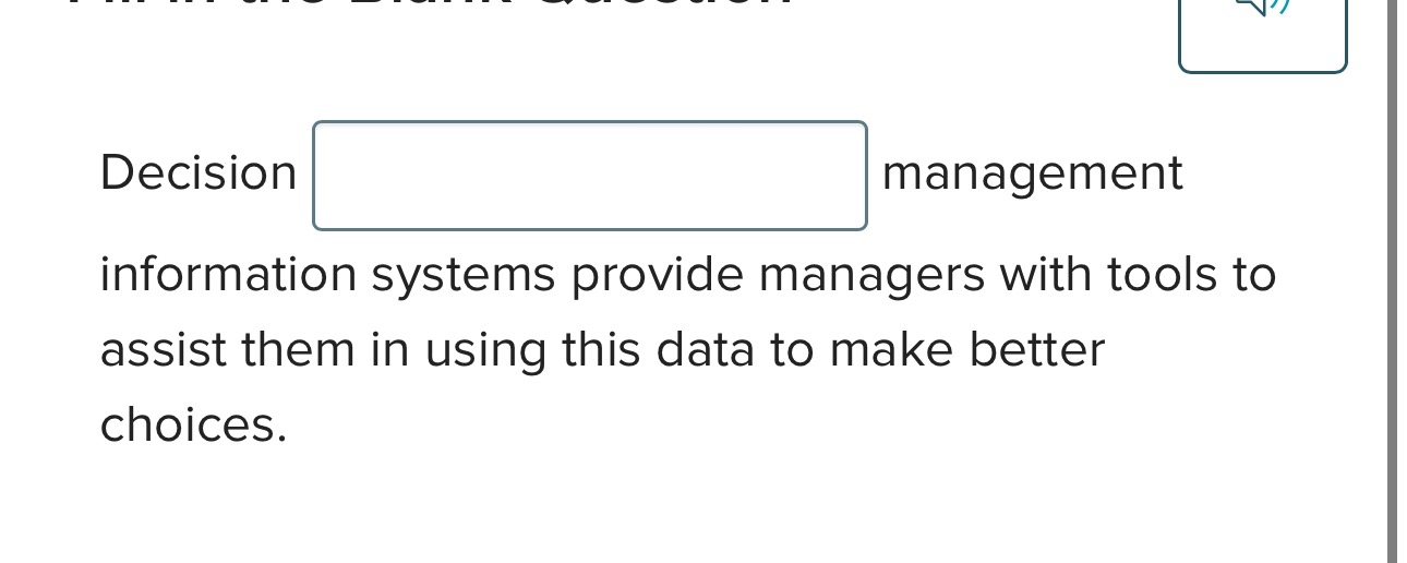  Decision ______ management information systems provide managers with tools to assist