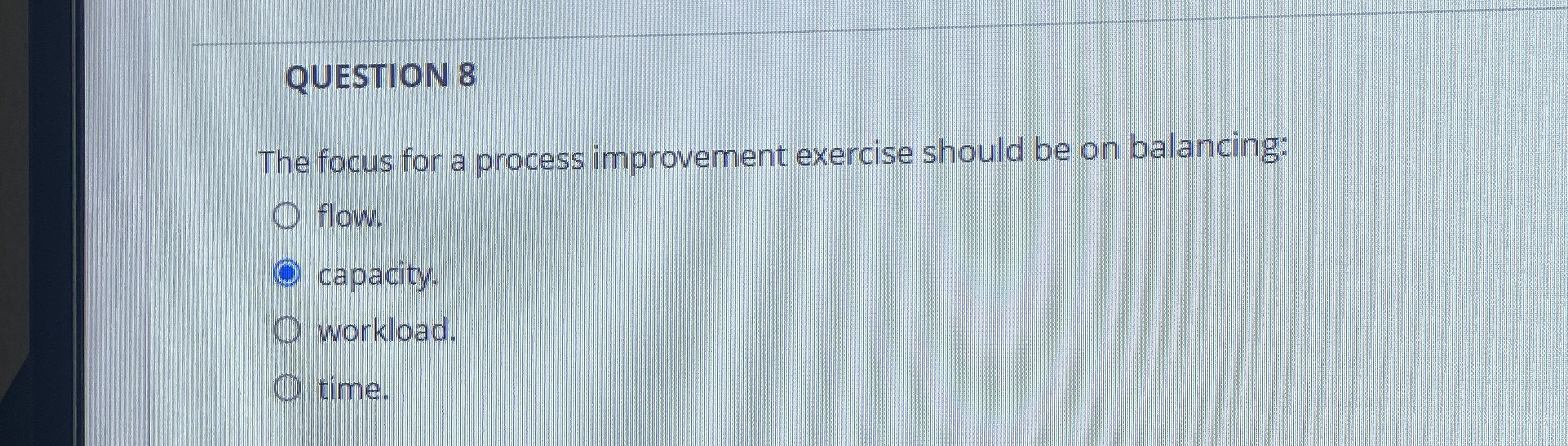  QUESTION 8 The focus for a process improvement exercise should be