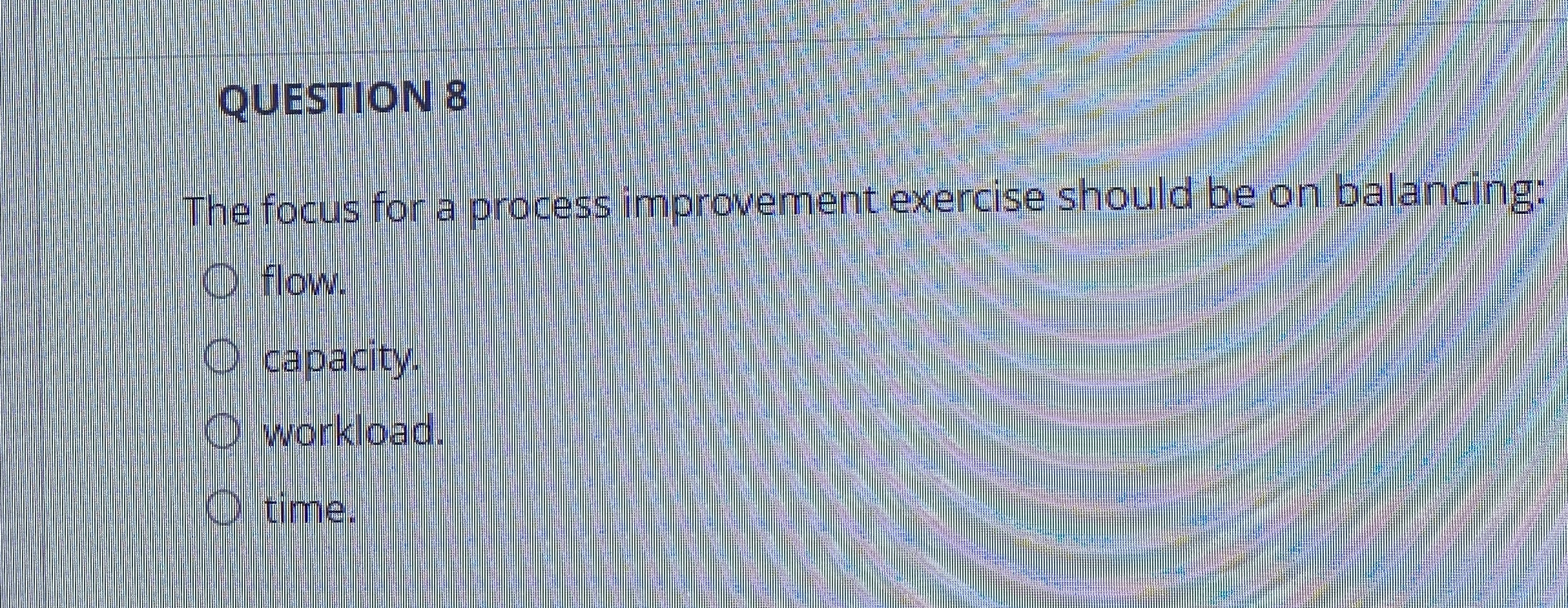  QUESTION 8 The focus for a process improvement exercise should be