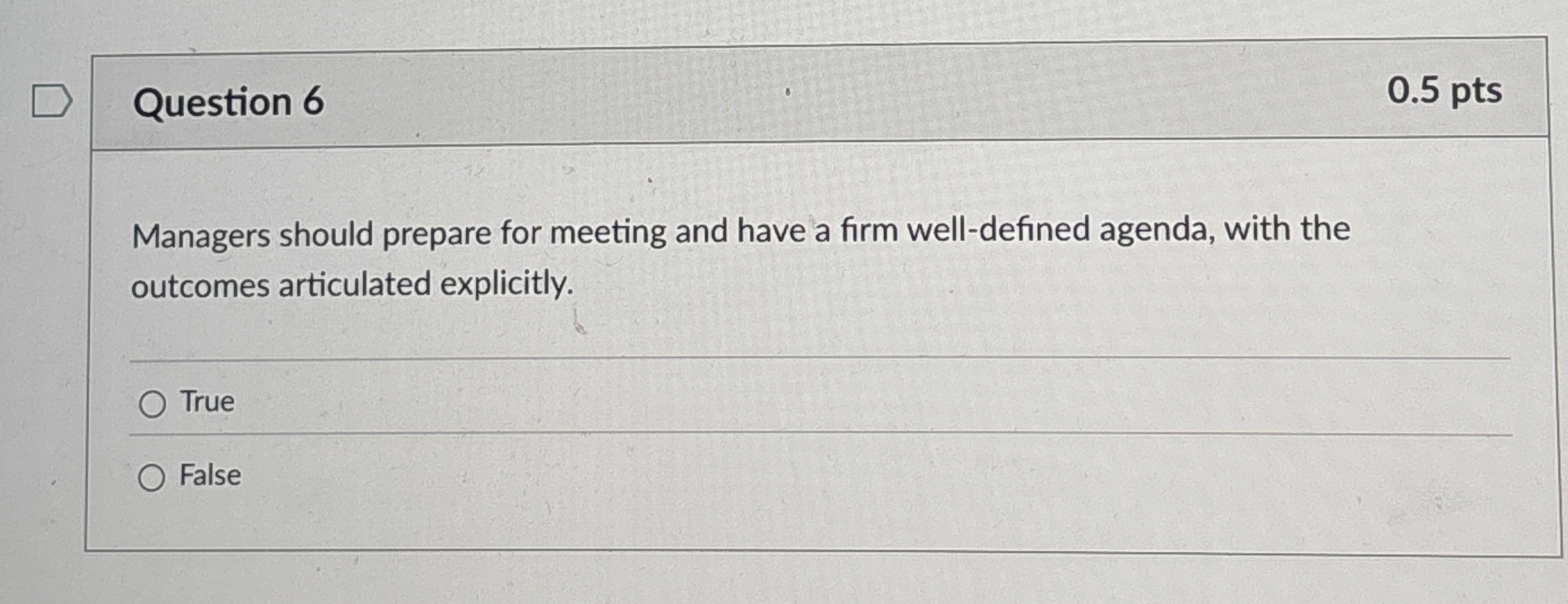  Question 6 0.5 pts Managers should prepare for meeting and have