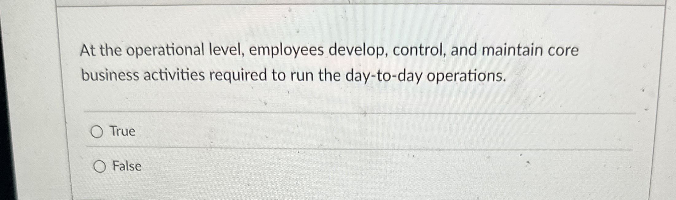  At the operational level, employees develop, control, and maintain core business