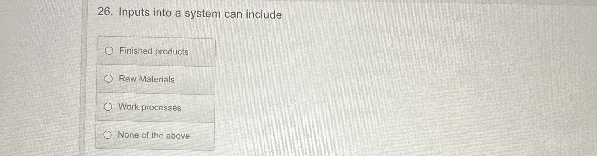  Inputs into a system can include Finished products Raw Materials Work