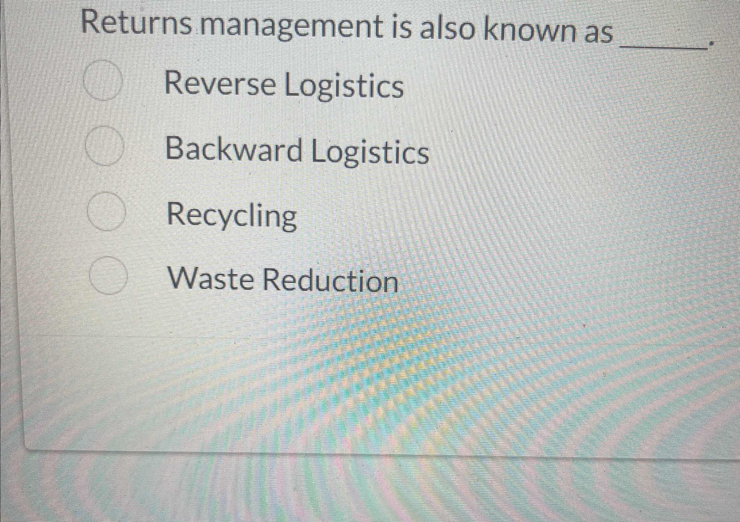  Returns management is also known as q, Reverse Logistics Backward Logistics
