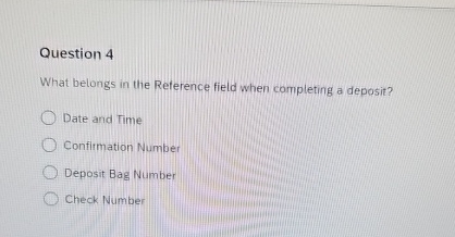  Question 4 What belongs in the Reference field when completing a