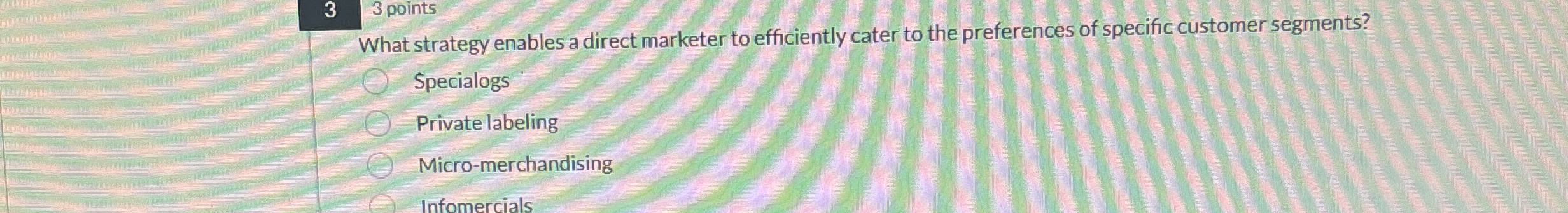  33 points What strategy enables a direct marketer to efficiently cater
