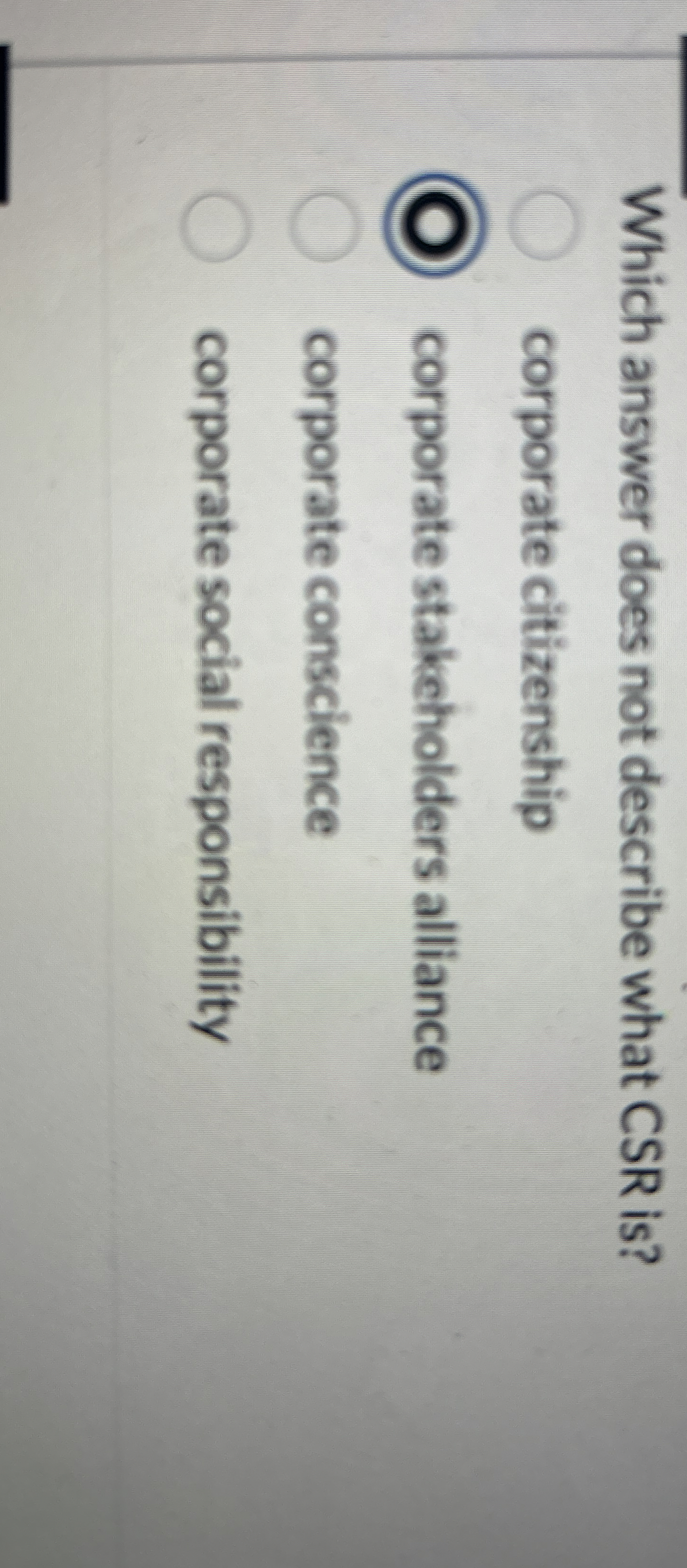  Which answer does not describe what CSR is? corporate citizenship corporate