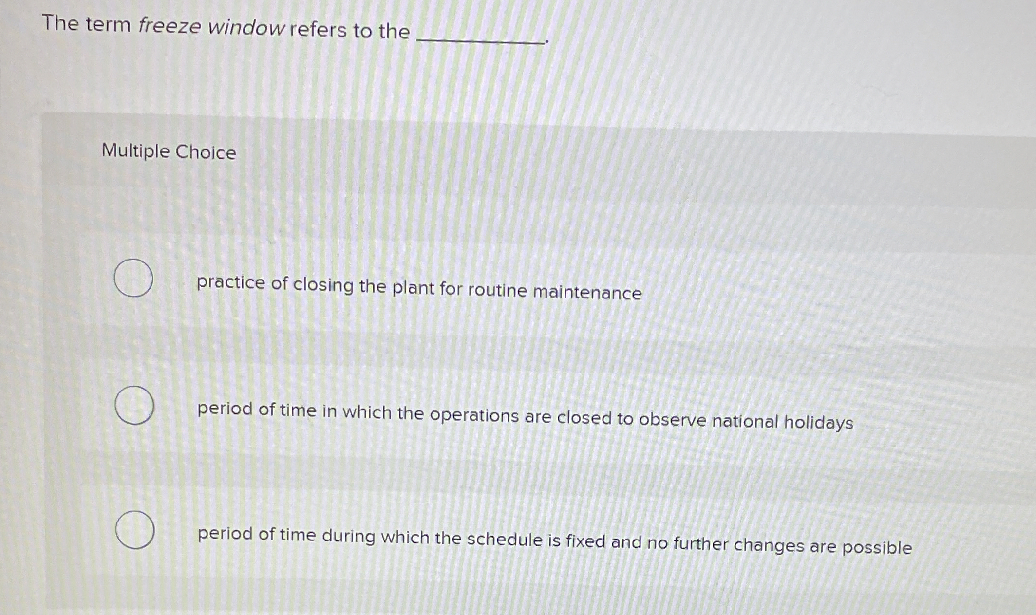  The term freeze window refers to the Multiple Choice practice of