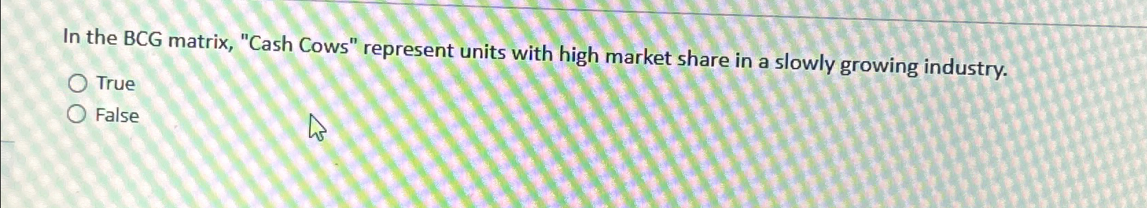  In the BCG matrix, "Cash Cows" represent units with high market