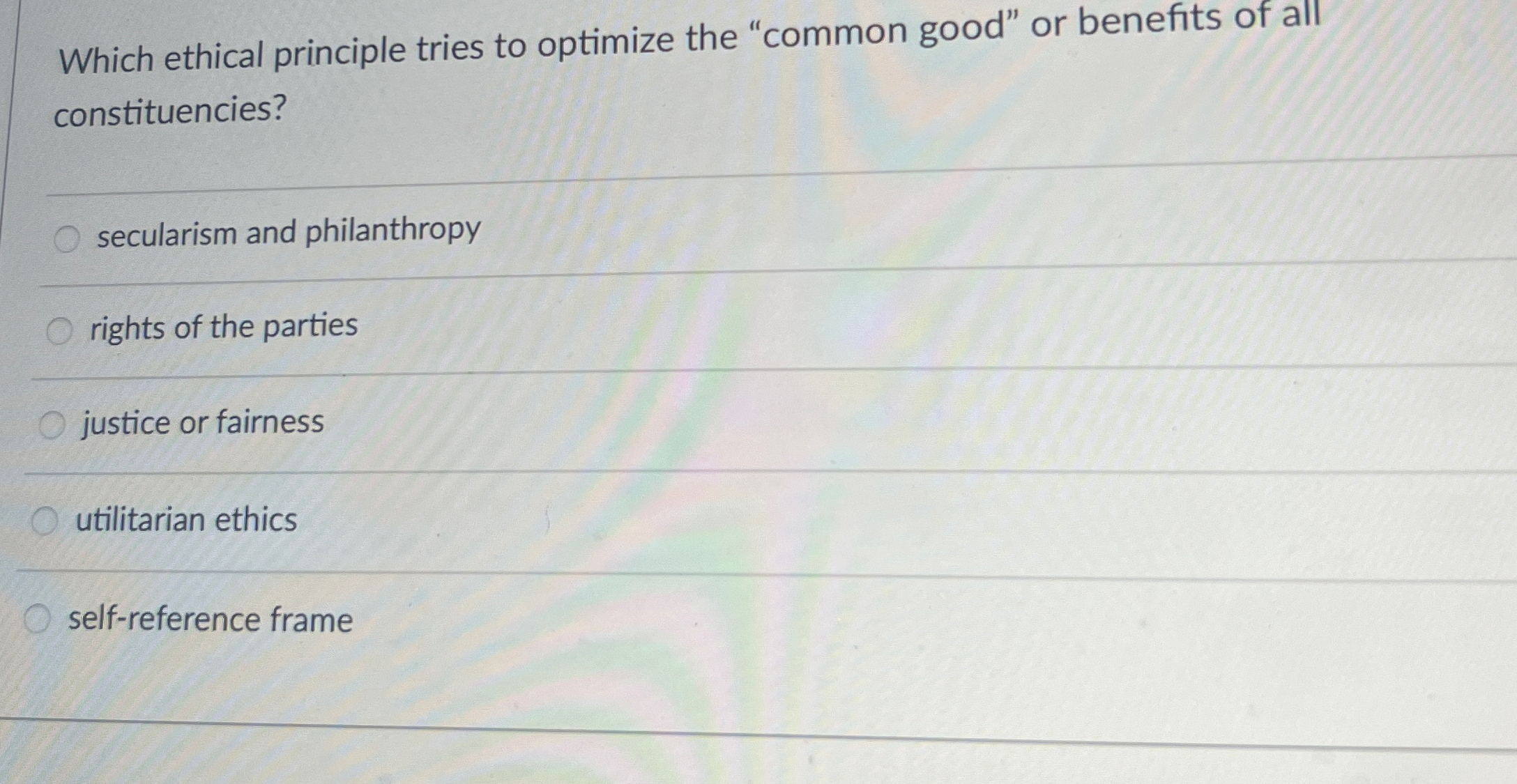  Which ethical principle tries to optimize the "common good" or benefits