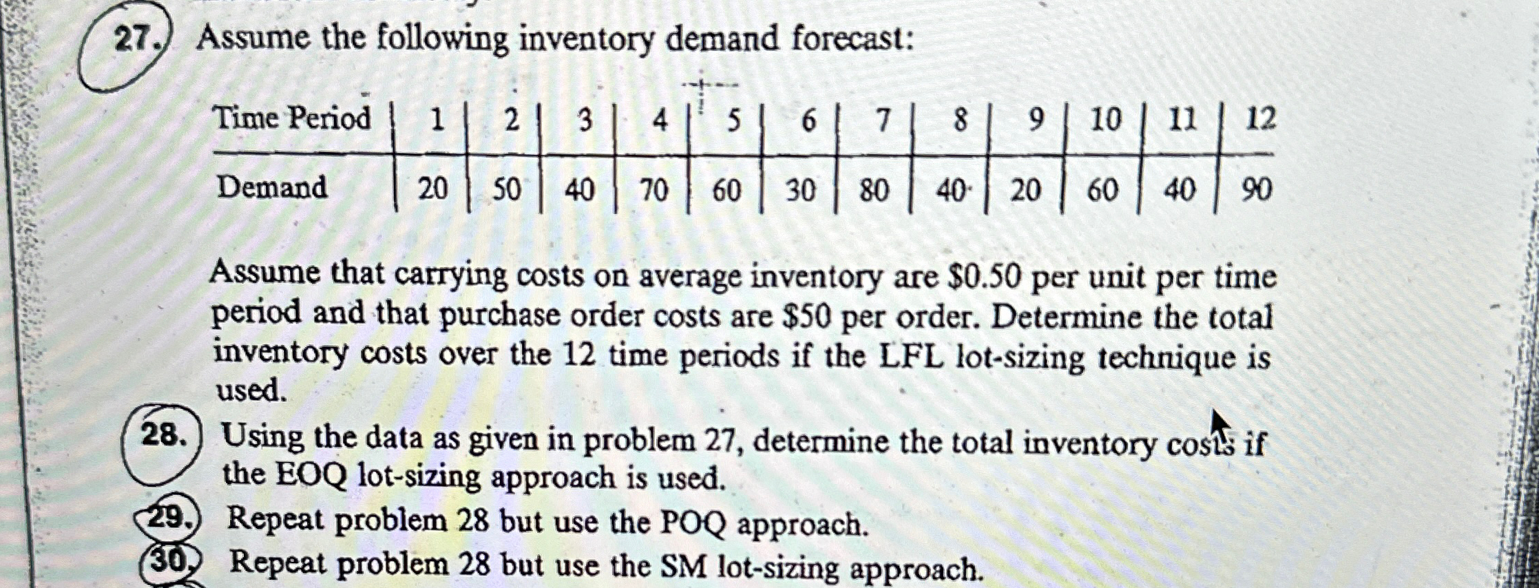  Assume the following inventory demand forecast: \table[[Time Period,1,2,3,4,5,6,7,8,9,10,11,12],[Demand,20,50,40,70,60,30,80,40,20,60,40,90]] Assume that carrying