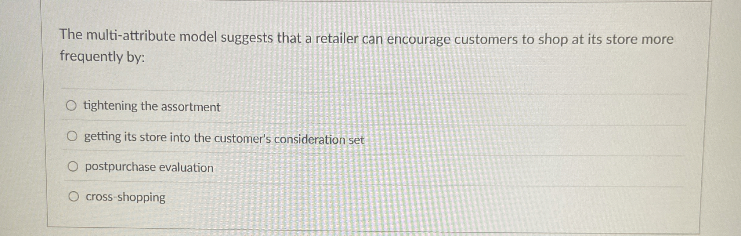  The multi-attribute model suggests that a retailer can encourage customers to
