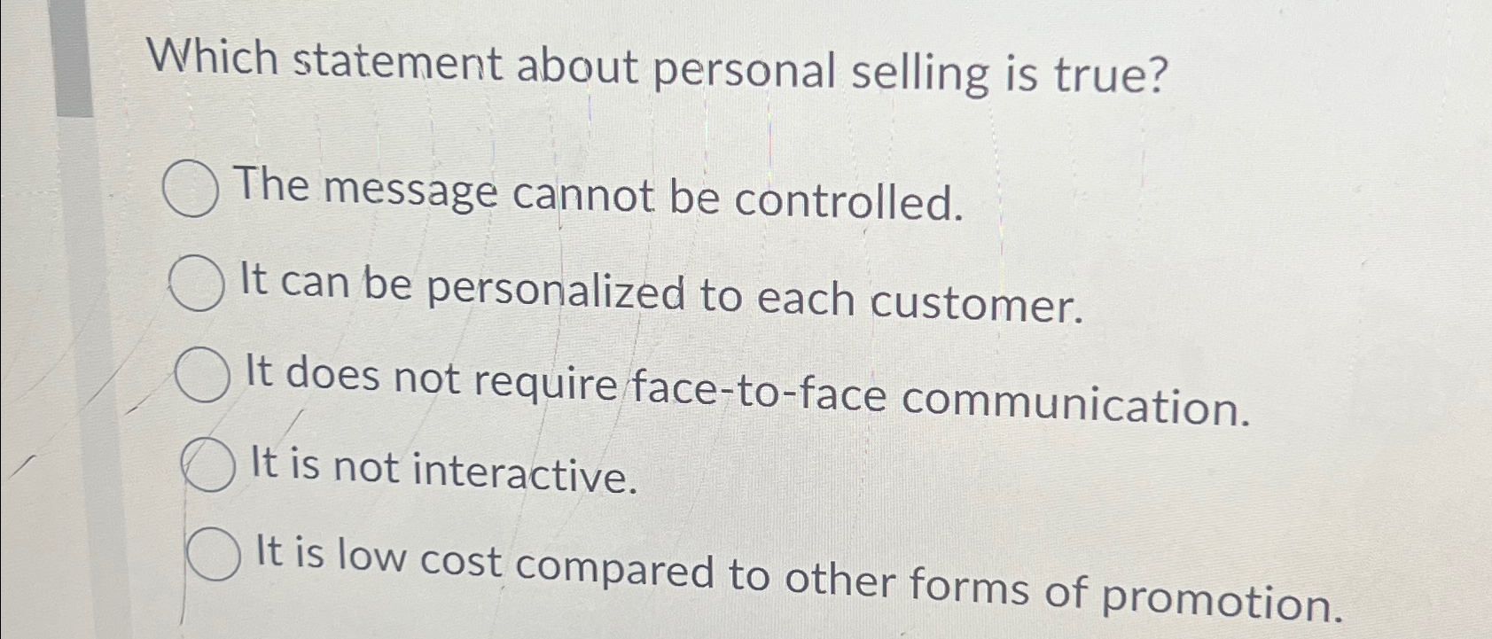  Which statement about personal selling is true? The message cannot be