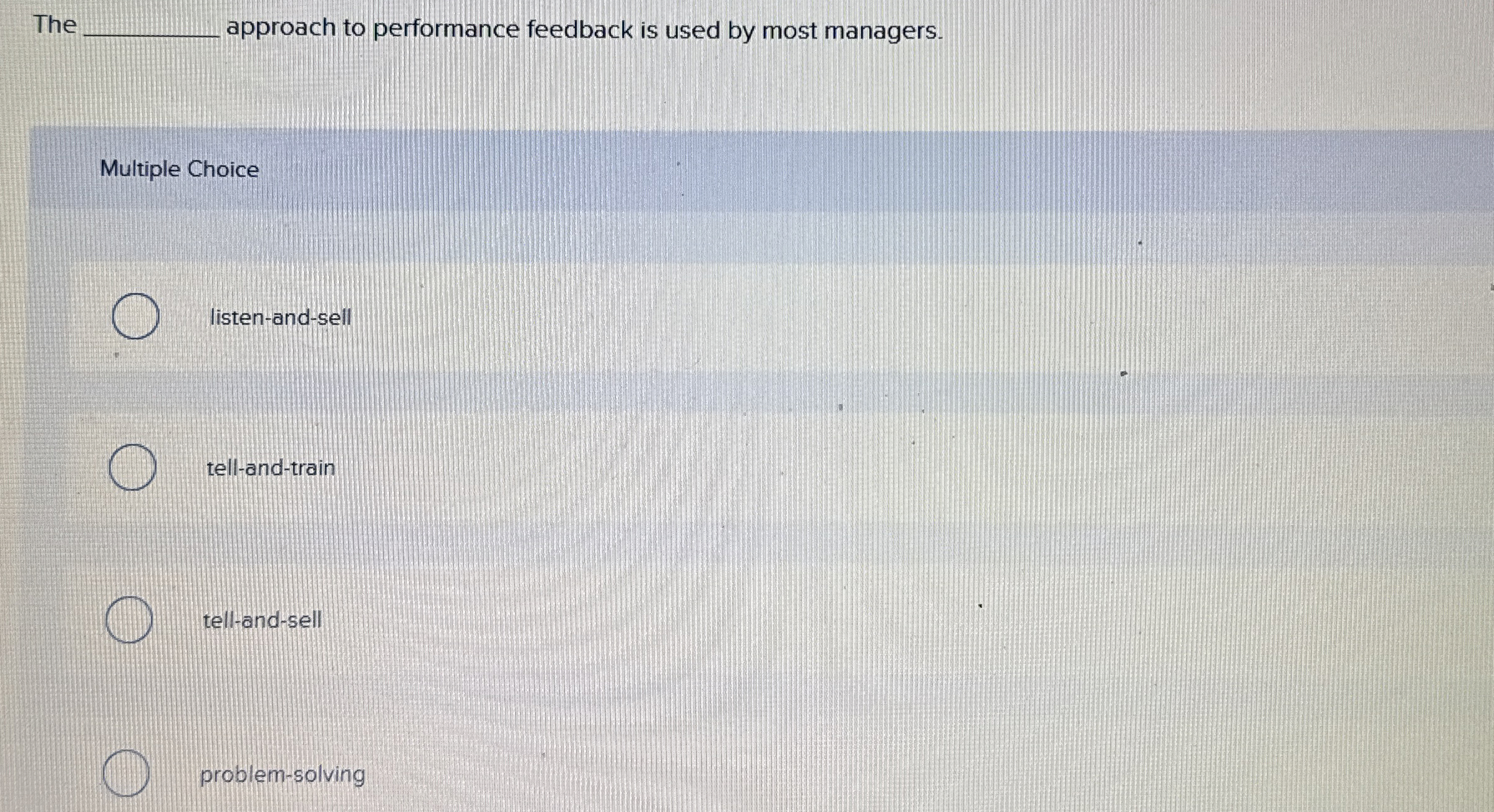  approach to performance feedback is used by most managers. Multiple Choice
