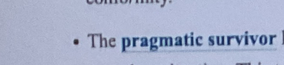  The pragmatic survivor 
