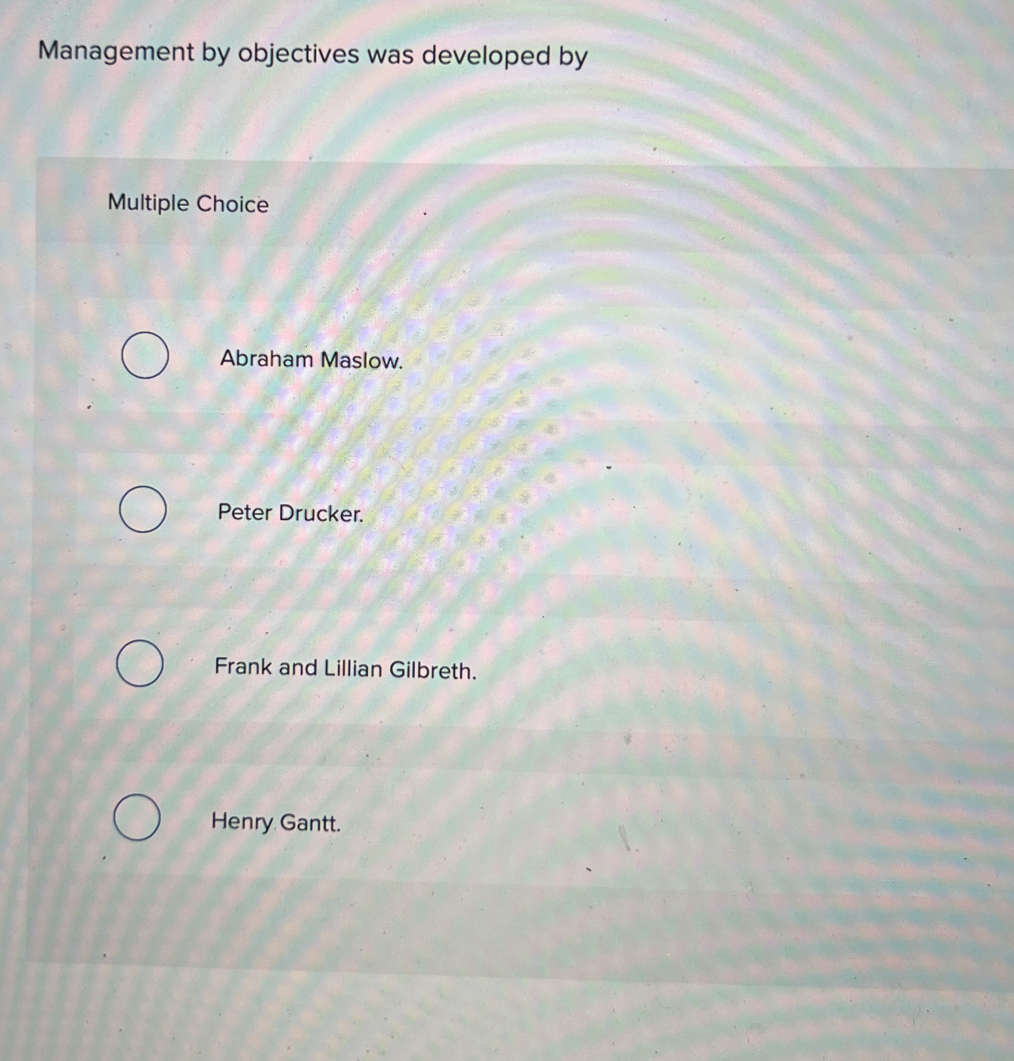  Management by objectives was developed by Multiple Choice Abraham Maslow. Peter
