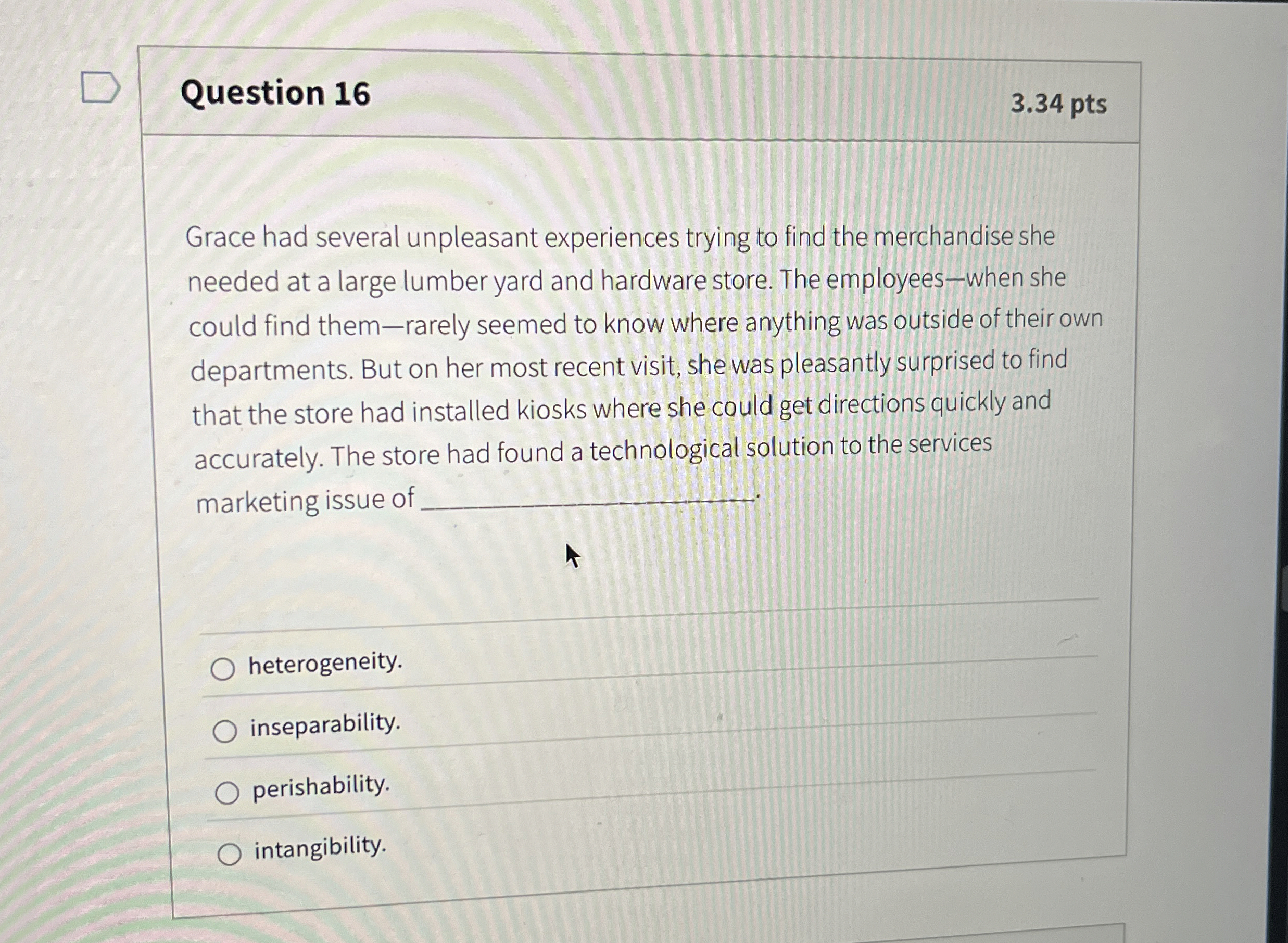  Question 16 3.34 pts Grace had several unpleasant experiences trying to
