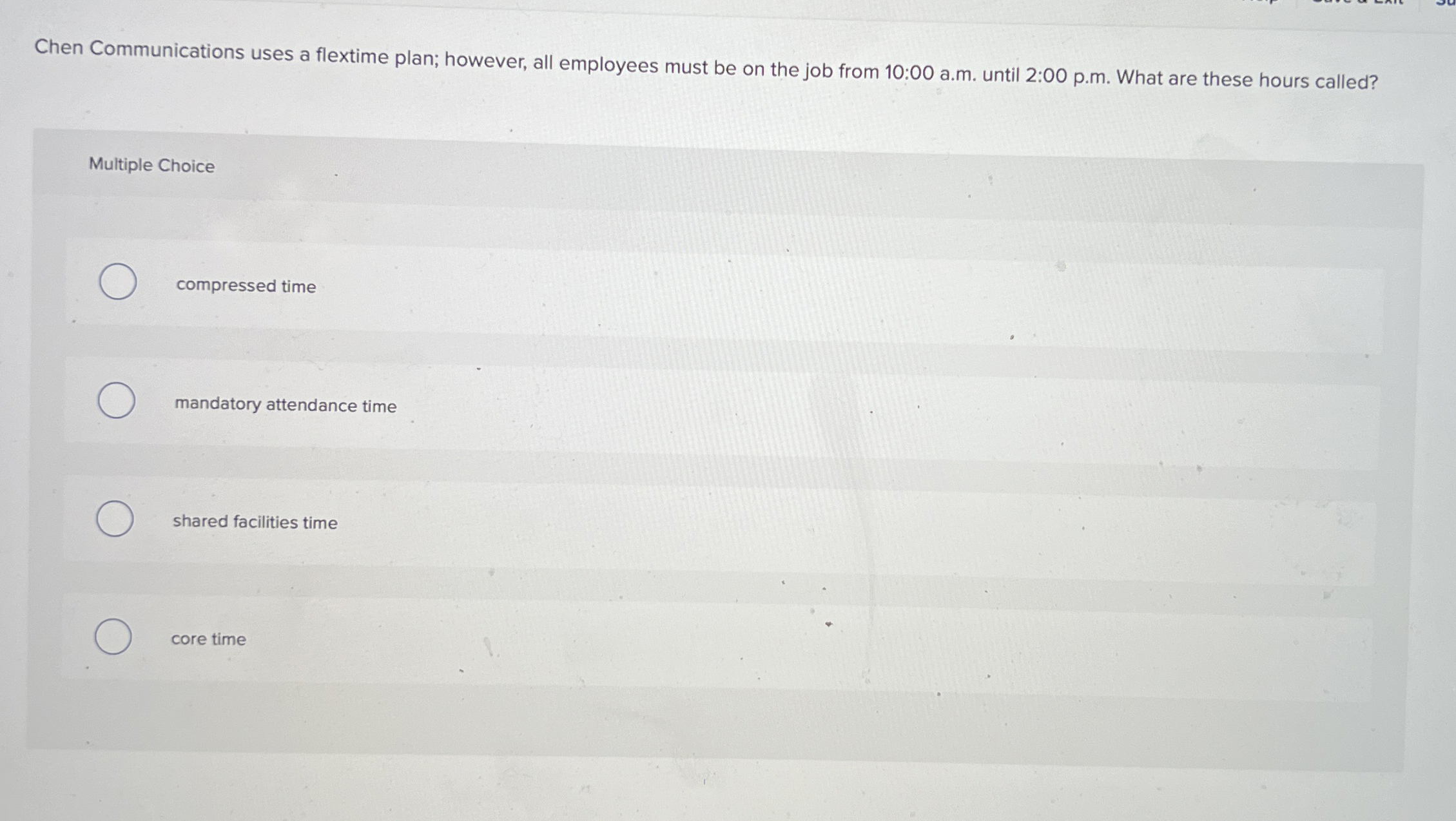  Chen Communications uses a flextime plan; however, all employees must be