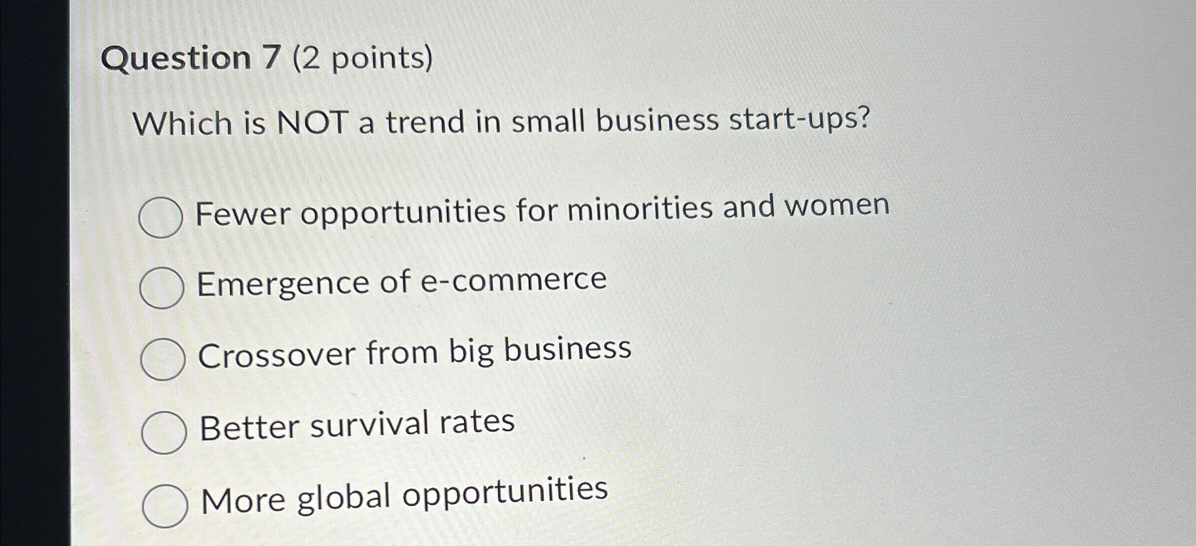  Question 7(2 points) Which is NOT a trend in small business