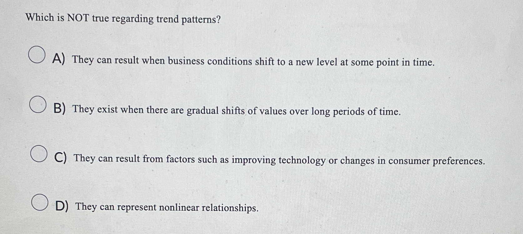  Which is NOT true regarding trend patterns? A) They can result