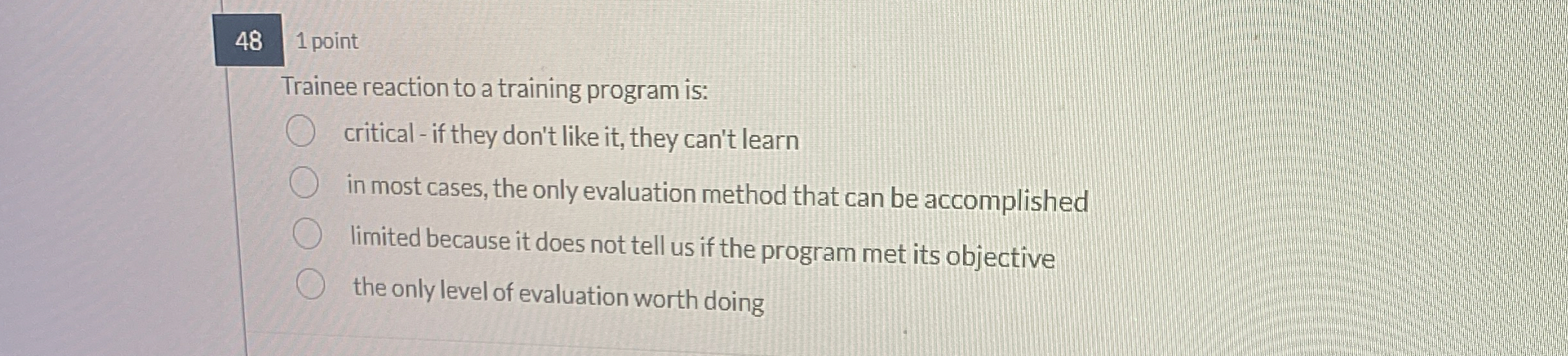  1 point Trainee reaction to a training program is: critical -