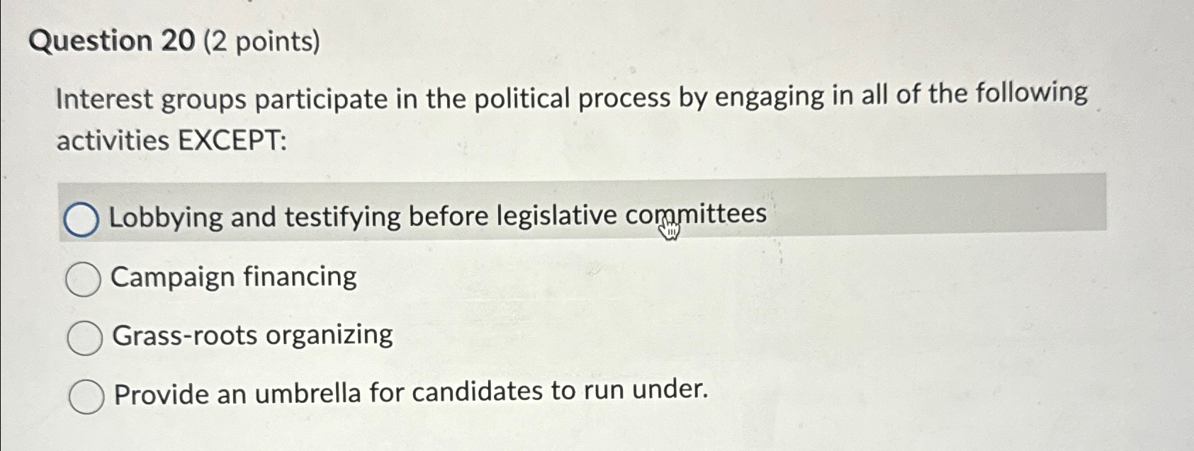  Question 20(2 points) Interest groups participate in the political process by