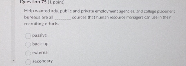  Question 75(1 point) Help wanted ads, public and private employment agencies,
