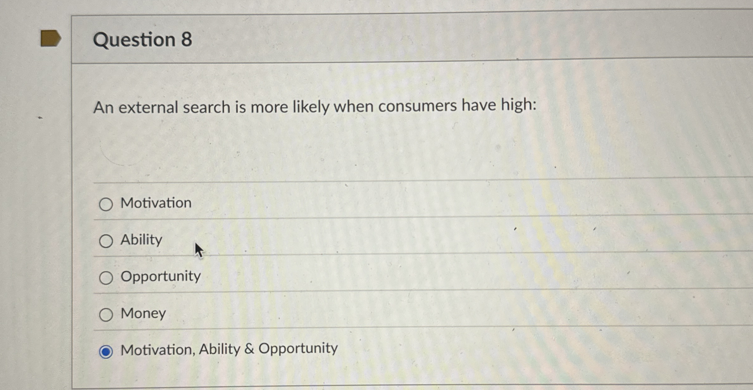  Question 8 An external search is more likely when consumers have