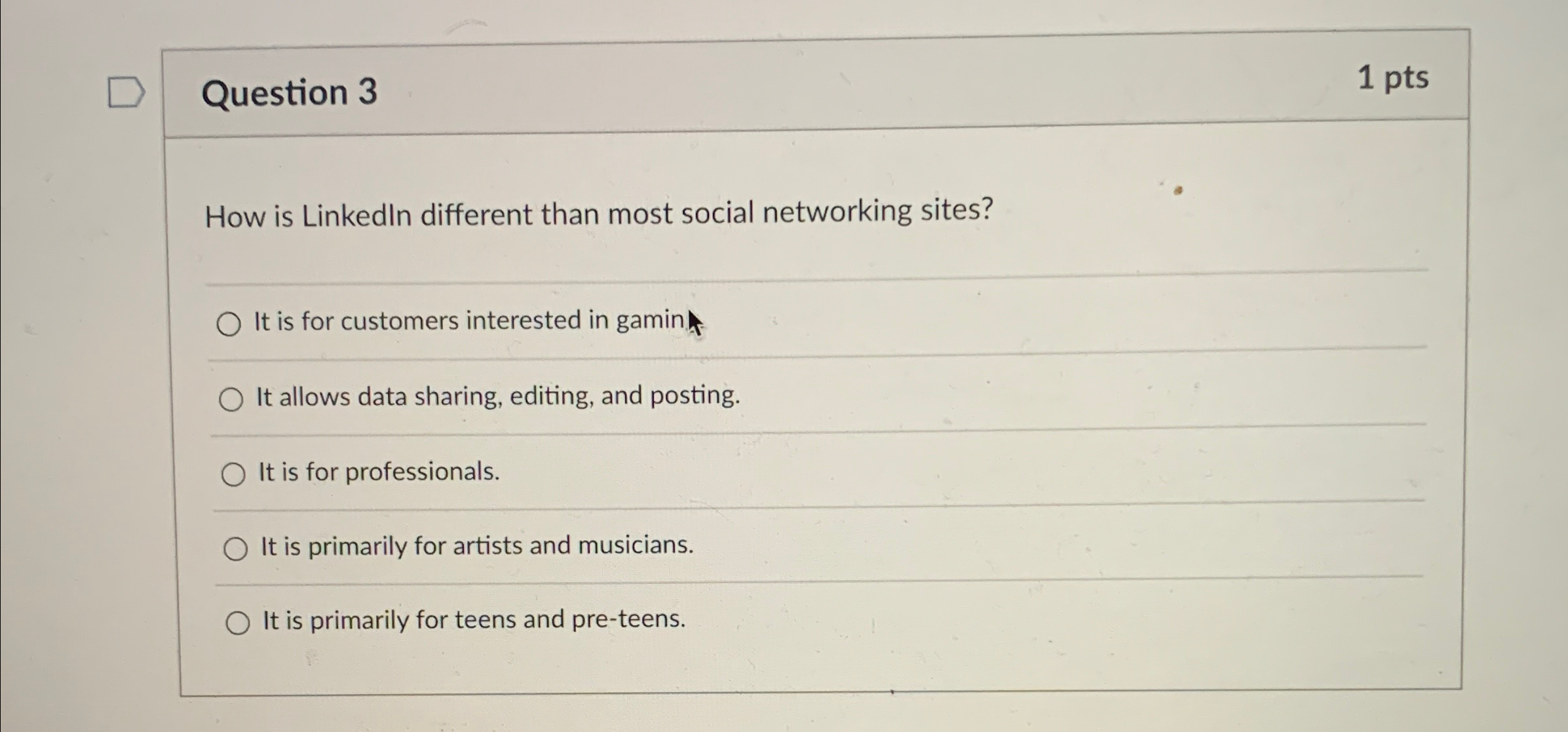  Question 3 1pts How is LinkedIn different than most social networking