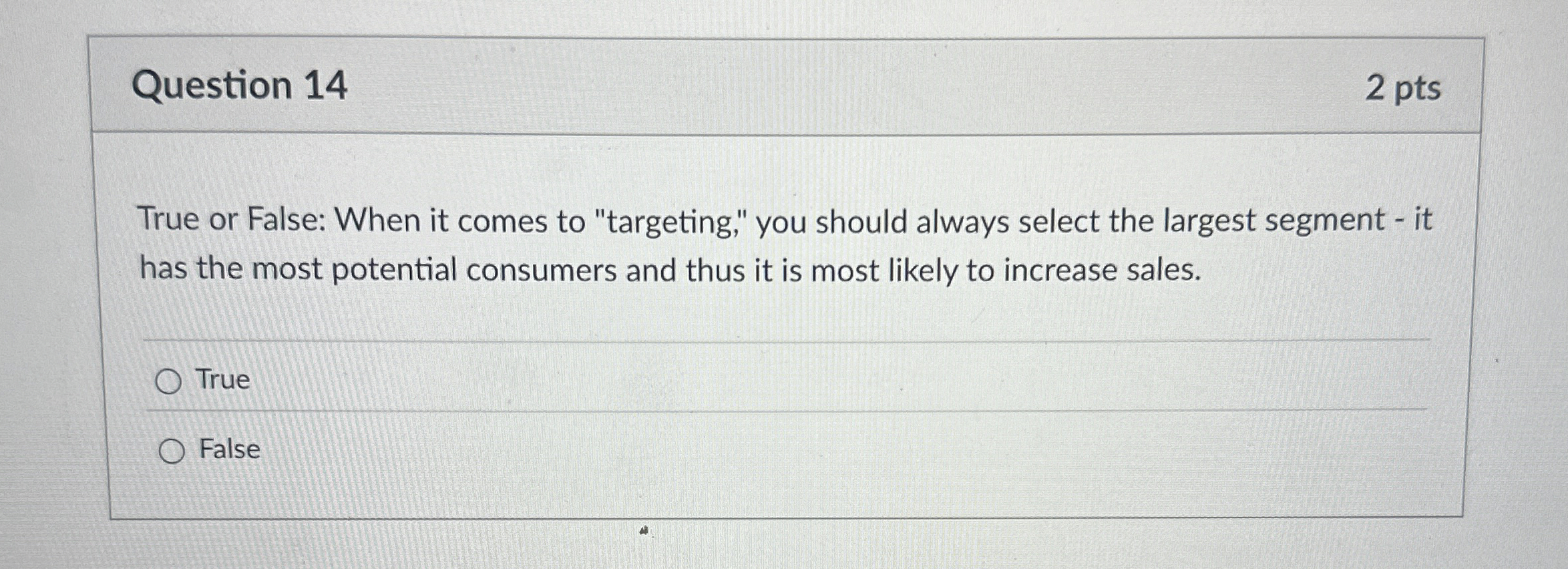  Question 14 True or False: When it comes to "targeting," you