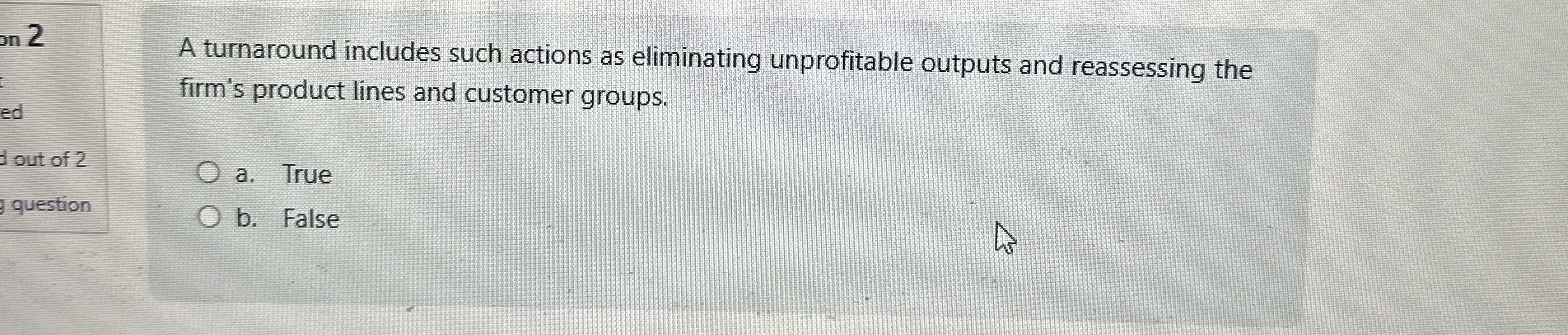  on 2 A turnaround includes such actions as eliminating unprofitable outputs