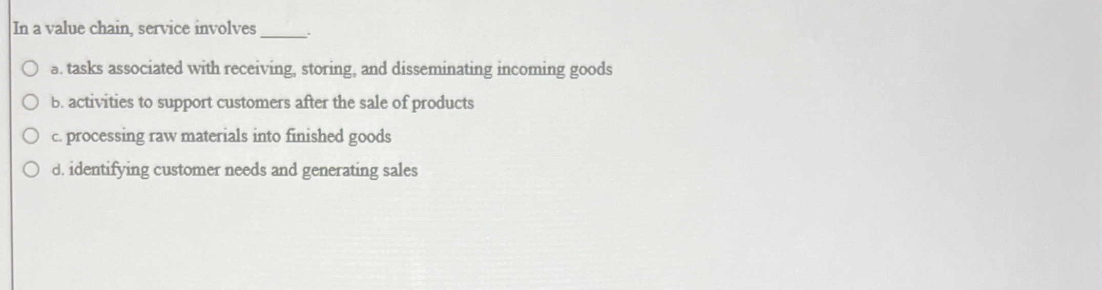  In a value chain, service involves a. tasks associated with receiving,